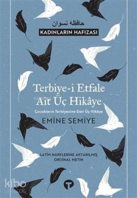 Terbiye-i Etfale Ait Üç Hikaye; Çocukların Terbiyesine Dair Üç Hikaye - Latin Harflerine Aktarılmış Orijinal Metin