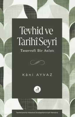 Tevhid ve Tarihî Seyri ;Tasavvufi Bir Anlatı Kâni Ayvaz