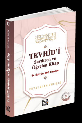 Tevhîd'i Sevdiren ve Öğreten Kitap ;Tevhîd'in 200 Faydası Feyzullah Bi