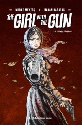The Girl With The Gun;“A Lethal Drama” Murat Menteş