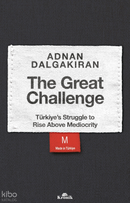 The Great Challenge;Türkiye’s Struggle to Rise Above Mediocrity