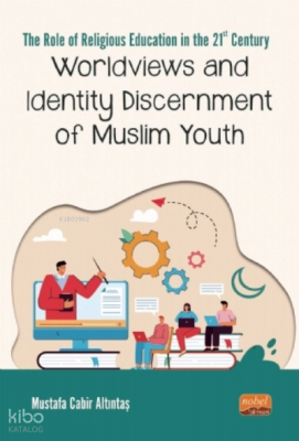 The Role Of Religious Education in The 21ST Century: Worldviews and Identity Discernment of Muslim Youth