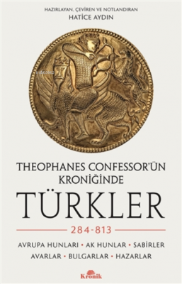 Theophanes Confessor'ün Kroniğinde Türkler: 284-813 Hatice Aydın
