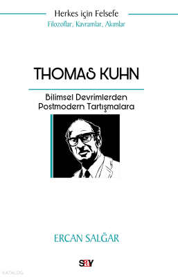 Thomas Kuhn;Bilimsel Devrimlerden Postmodern Tartışmalara Ercan Salğar