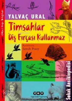 Timsahlar Diş Fırçası Kullanmaz; Sokak Ansiklopedisi Yalvaç Ural