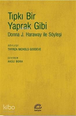 Tıpkı Bir Yaprak Gibi; Donna J. Haraway ile Söyleşi