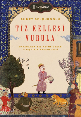 Tiz Kellesi Vurula - Ortaçağda Baş Kesme Cezası ve Teşhirin Arkeolojisi