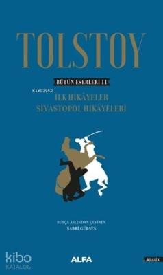 Tolstoy - Bütün Eserleri 2; İlk Hikayeler Sivastopol Hikayeleri