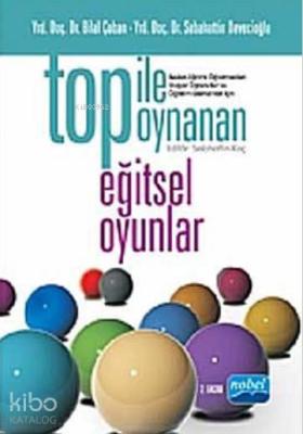 Top ile Oynanan Eğitsel Oyunlar; Beden Eğitimi Öğretmenleri, Stajer Öğrenciler ve Öğretim Elemanları İçin