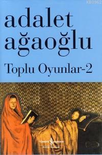 Toplu Oyunlar 2 (Ciltli) Adalet Ağaoğlu