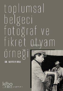 Toplumsal Belgeci Fotoğraf ve Fikret Otyam Örneği