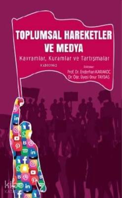 Toplumsal Hareketler ve Medya; Kavramlar, Kuramlar ve Tartışmalar