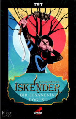 Tozkoparan İskender:;Bir Efsanenin Doğuşu Bilgenur Çorlu