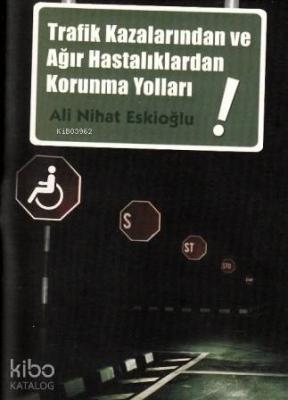 Trafik Kazalarından ve Ağır Hastalıklardan Korunma Yolları