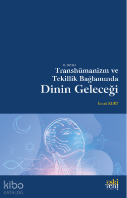 Transhümanizm ve Tekillik Bağlamında Dinin Geleceği