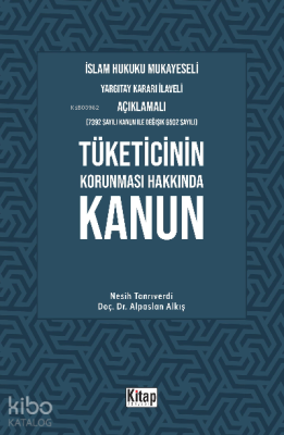 Tüketicinin Korunması Hakkında Kanun;İslam Hukuku Mukayeseli, Yargıtay Kararı İlaveli Açıklamalı