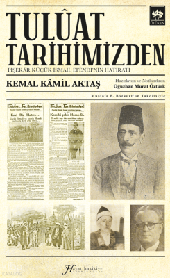Tulûat Tarihimizden;Pişekâr Küçük İsmail Efendi’nin Hatıratı Kemal Kâm