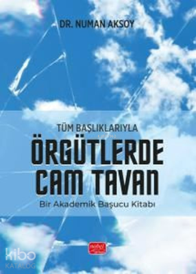 Tüm Başlıklarıyla Örgütlerde Cam Tavan - Bir Akademik Başucu Kitabı Nu
