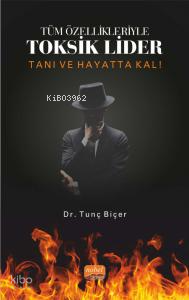 Tüm Özellikleriyle Toksik Lider- Tanı ve Hayatta Kal!