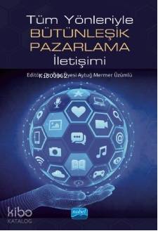 Tüm Yönleriyle Bütünleşik Pazarlama İletişimi
