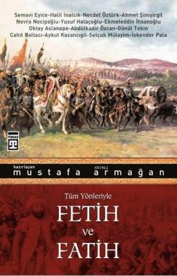 Tüm Yönleriyle Fetih ve Fatih Mustafa Armağan