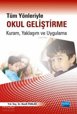 Tüm Yönleriyle Okul Geliştirme; Kuram, Yaklaşım ve Uygulama Hanifi Par