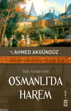 Tüm Yönleriyle Osmanlı'da Harem Ahmed Akgündüz