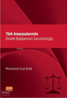 Türk Anayasalarında Devlet Başkanının Sorumluluğu Muhammet Esat Bolat