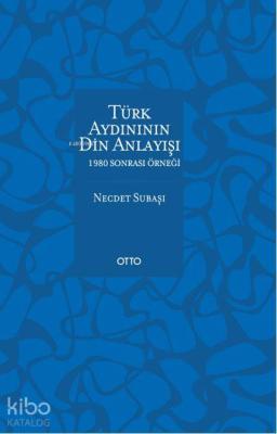 Türk Aydınının Din Anlayışı; 1980 Sonrası Örneği