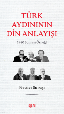 Türk Aydınının Din Anlayışı - 1980 Sonrası Örneği Necdet Subaşı