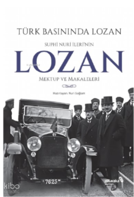 Türk Basınında Lozan: Suphi Nuri İleri'nin Lozan Mektup ve Makaleleri