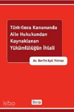 Türk Ceza Kanununda Aile Hukukundan Kaynaklanan Yükümlülüğün İhlali