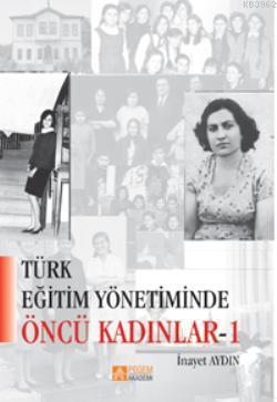 Türk Eğitim Yönetiminde Öncü Kadınlar İnayet Aydın