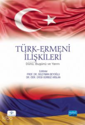 Türk-Ermeni İlişkileri - Dünü, Bugünü Ve Yarını