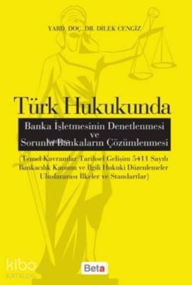 Türk Hukukunda Banka İşletmesinin Denetlenmesi ve Sorunlu Bankaların Çözümlenmesi