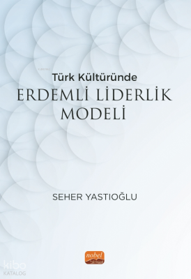 Türk Kültüründe Erdemli Liderlik Modeli