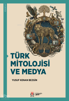 Türk Mitolojisi ve Medya Yusuf Kenan Bezgin