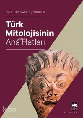 Türk Mitolojisinin Ana Hatları Yaşar Çoruhlu