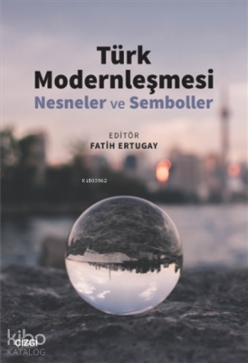 Türk Modernleşmesi  ;(Nesneler ve Semboller)