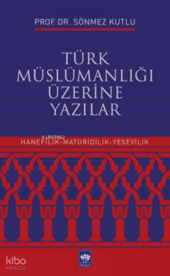 Türk Müslümanlığı Üzerine Yazılar;Hanefilik - Maturidlik - Yesevilik