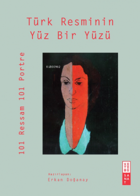 Türk Resminin Yüz Bir Yüzü;101 Ressam 101 Portre Serkan Doğanay