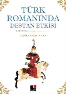 Türk Romanında Destan Etkisi