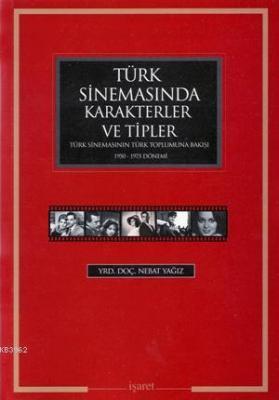 Türk Sinemasında Karakterler ve Tipler; Türk Sinemasının Türk Toplumuna Bakışı 1950 - 1975 Dönemi