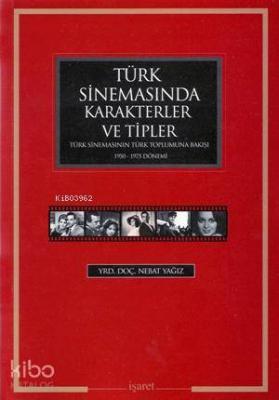 Türk Sinemasında Karakterler ve Tipler; Türk Sinemasının Türk Toplumuna Bakışı 1950 - 1975 Dönemi