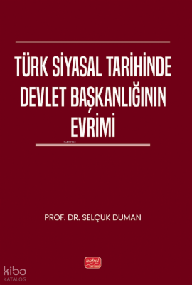 Türk Siyasal Tarihinde Devlet Başkanlığının Evrimi Selçuk Duman
