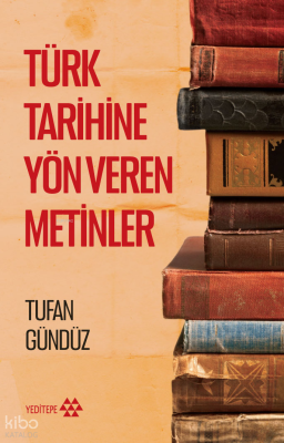 Türk Tarihine Yön Veren Metinler Tufan Gündüz