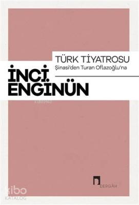 Türk Tiyatrosu - Şinasi'den Turan Oflazoğlu'na İnci Enginün