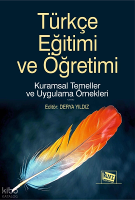 Türkçe Eğitimi ve Öğretimi ;Kuramsal Temeller ve Uygulama Örnekleri Ko