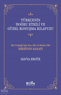Türkçenin Doğru Etkili ve Güzel Konuşma Kılavuzu;Söz Ustalığı İçin Ses