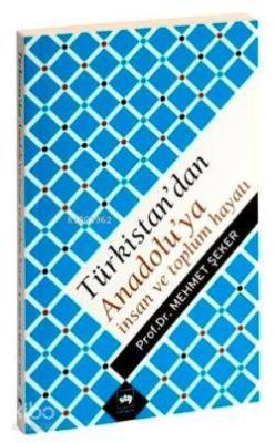 Türkistan´dan Anadolu´ya İnsan ve Toplum Hayatı